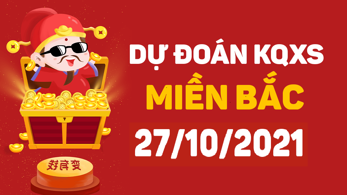 Dự đoán XSMB 27/10/2024, soi cầu kết quả Xổ Số Miền Bắc 27-10-2024